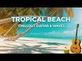 Tropical Beach 🌴🌊 – Chillout Guitar &amp; Waves Mp3 Song