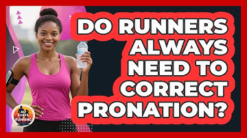 Do Runners Always Need To Correct Pronation? - All Sorts Of Running