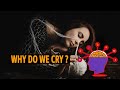 Why do we cry | According to Science | Emotions