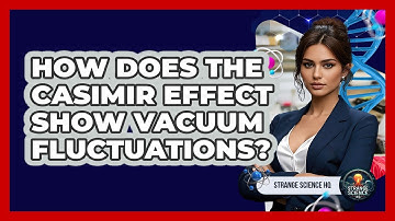How Does The Casimir Effect Show Vacuum Fluctuations? - Strange Science HQ