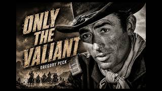 ⚔️ Only the Valiant (1951) | Gregory Peck Leads a Doomed Cavalry Mission Across the Desert