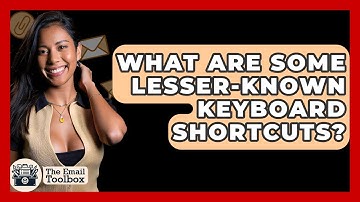 What Are Some Lesser-Known Keyboard Shortcuts? - TheEmailToolbox.com