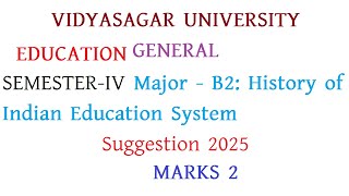 VU GENERAL SEMESTER-IV Major - B2: History of Indian Education System MARKS 2 Suggestion 2025