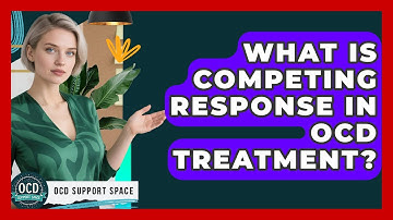 What Is Competing Response In OCD Treatment? - OCD Support Space