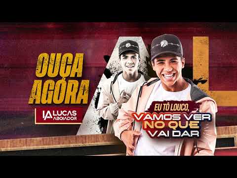 Lucas Aboiador - Eu Tô Louco Vamos Ver no Que Vai Dar (Promocional Completo)