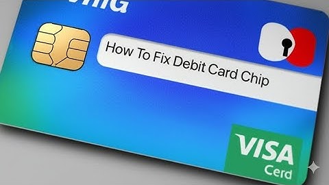 How To Fix Debit Card Chip  What To Do If Credit Card Chip Not Working Or Damaged