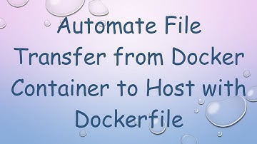Automate File Transfer from Docker Container to Host with Dockerfile