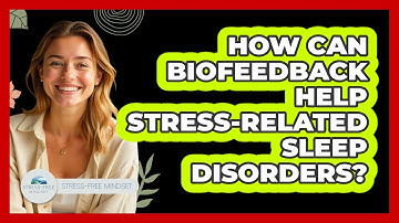 How Can Biofeedback Help Stress-related Sleep Disorders? - Stress Free Mindset