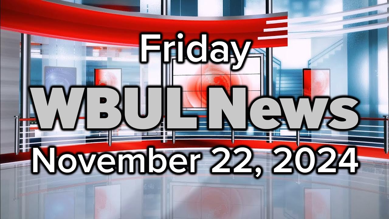 WBUL News Brief morning show for November 22, 2024