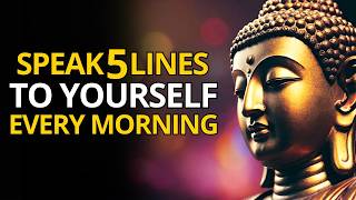 Speak These 5 Lines to Yourself Every Morning | Buddhism