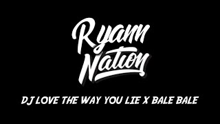 Dj Love The Way You Lie x Bale Bale [ dj nansuya full bass 2020 ]