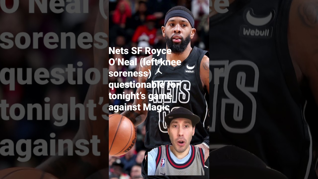 Royce O’Neal (left knee soreness) out for tonight’s Nets/Magic game 