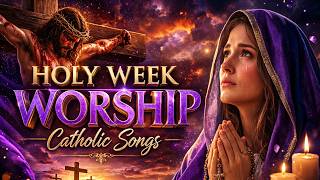 10 Catholic Songs for Holy Week | Calvary Contemplation Worship 2026 | Lenten Worship