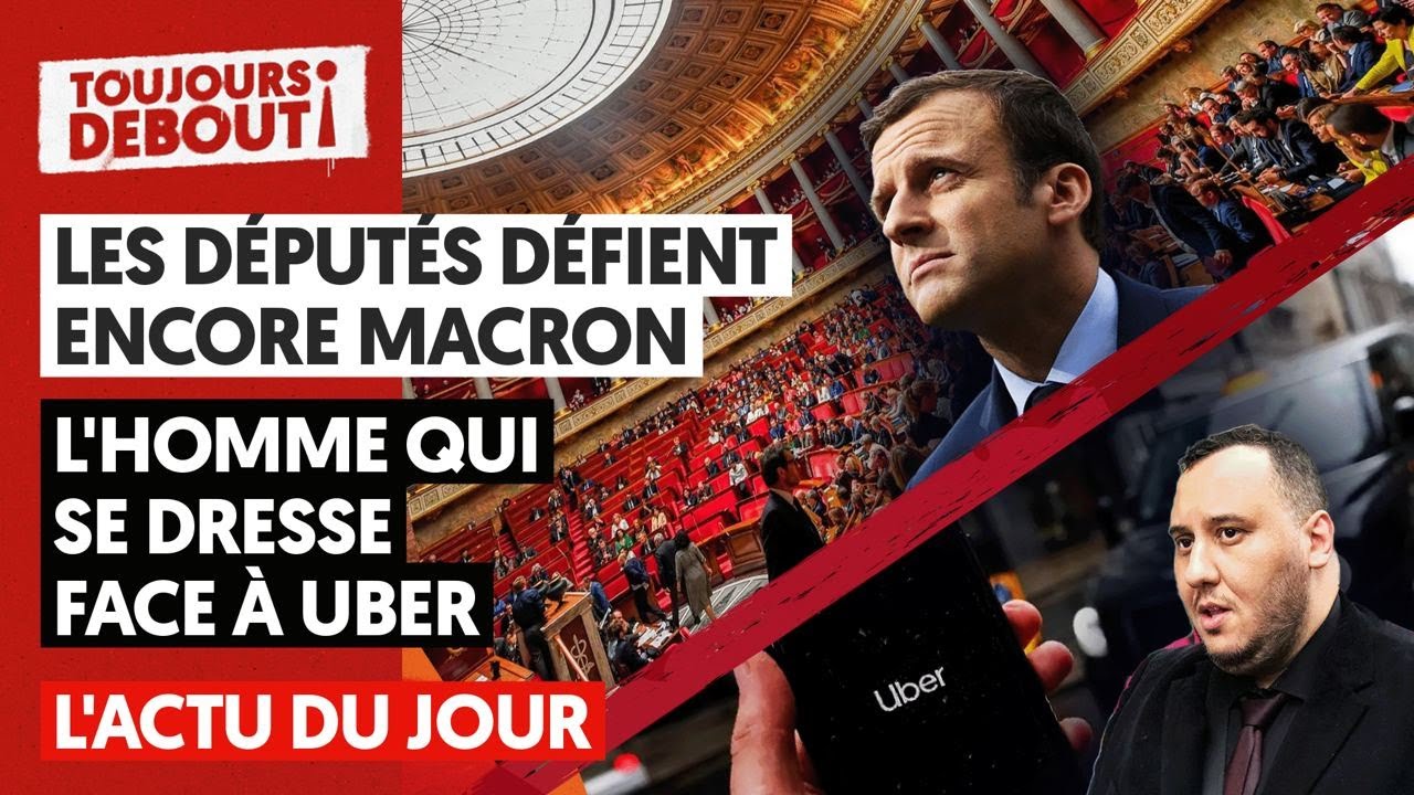 ⁣? LES DÉPUTÉS DÉFIENT ENCORE MACRON ; L'HOMME QUI SE DRESSE FACE À UBER... L'ACTU DU JOUR