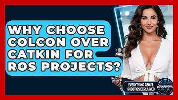 Why Choose Colcon Over Catkin For ROS Projects? - Everything About Robotics Explained