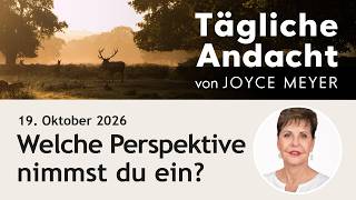 Welche PERSPEKTIVE nimmst du ein? 🧭 – Tägliche Andacht von Joyce Meyer | 19.10.