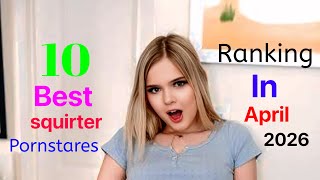 top 10 best squirter Prnstars Ranking in April 2026