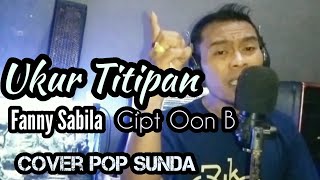 Ukur Titipan ~ Oon B ~ Fanny Sabila  ~ Cover Pop Sunda