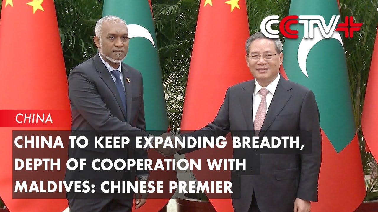 China to Keep Expanding Breadth, Depth of Cooperation with Maldives ...