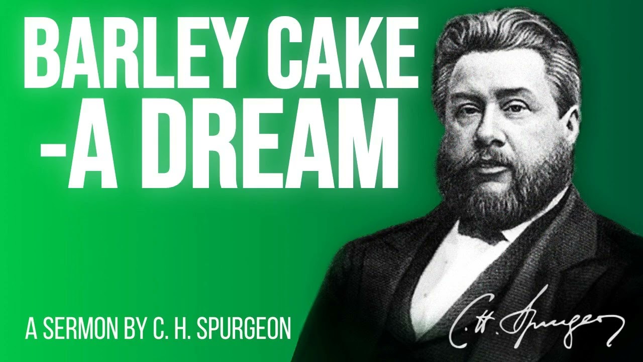 The Dream of the Barley Cake (Judges 7:13,14) - Charles Spurgeon Sermon