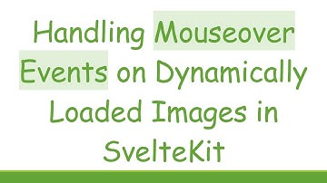 Handling Mouseover Events on Dynamically Loaded Images in SvelteKit