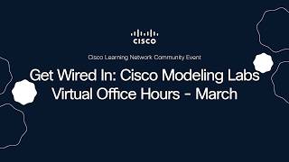 Get Wired In: Cisco Modeling Labs Virtual Office Hours - March