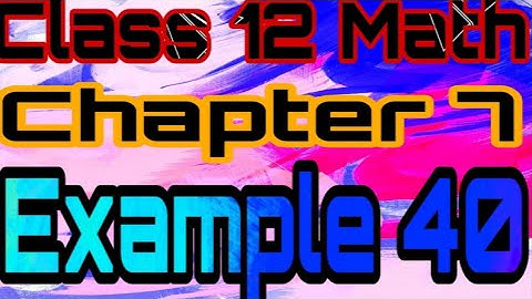 Class 12 Math chapter 7 Example 40