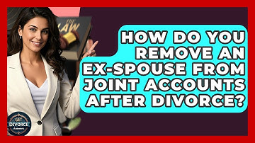 How Do You Remove An Ex-spouse From Joint Accounts After Divorce? - Get Divorce Answers
