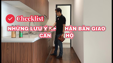 #6 Lưu ý khi nhận bàn giao nhà chung cư