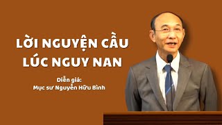 Lời Nguyện Cầu Lúc Nguy Nan - Mục Sư Nguyễn Hữu Bình