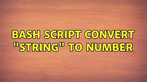 Bash script convert "string" to number (3 Solutions!!)
