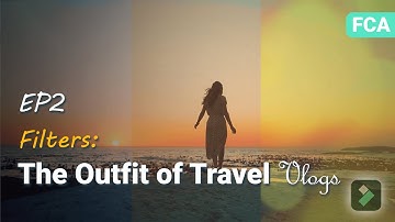 Filters - The Outfit of Travel Vlogs | Filmora Creator Academy