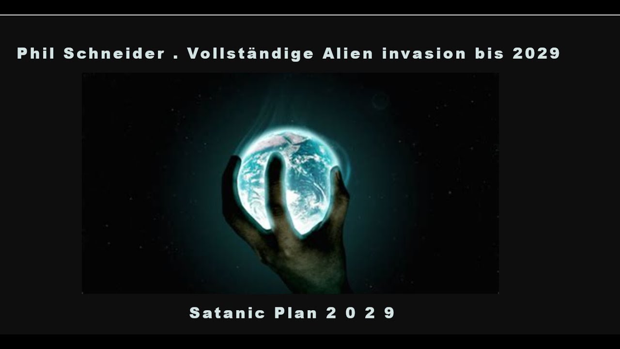 Phil Schneider vollständige Alien invasion bis 2029 YouTube