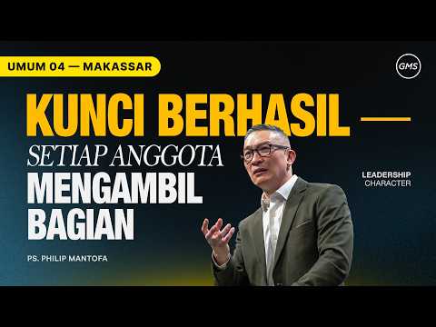 GMS Makassar | Ibadah Umum 4 - KUNCI BERHASIL SETIAP ANGGOTA MENGAMBIL BAGIAN - Ps. Philip Mantofa