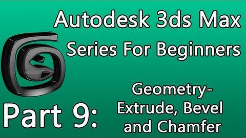 3ds Max Tutorial Part 9: Geometry - Extrude, Bevel and Chamfer