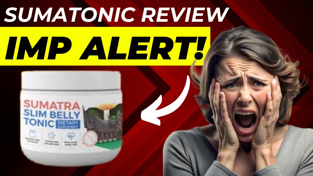 Sumatonic Review – Sumatra Slim Belly Tonic for Weight Loss | Full Review & Important Alert