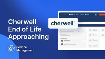 Cherwell End of Life (EoL): What It Means And What to Do Next
