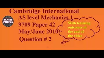 Solution -Cambridge AS level 9709 Paper 42 Mechanics 1 May/June 2010 Question 2 with Learning points