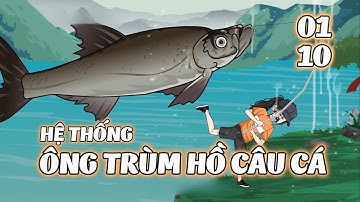 Full 1 - 10 | Hệ Thống Ông Trùm Hồ Câu Cá | Tiểu Kê Vietsub