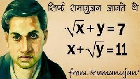 Ramanujan ने कैसे निकला इस Equation का Solution | √x+y=7 x+√y=11 Solution