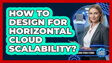 How To Design For Horizontal Cloud Scalability?