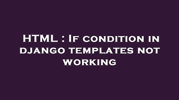 HTML : If condition in django templates not working