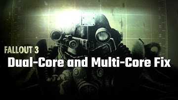 Fallout 3 - Dual-Core and Multi-Core Fix