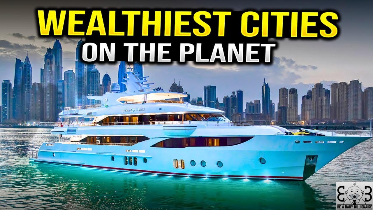 Top Wealthiest Cities In The World: Where Billionaires Live | BE A BABY BILLIONAIRE