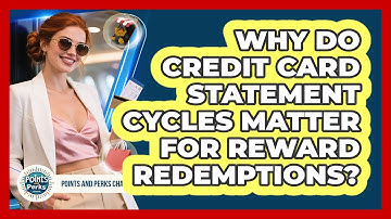 Why Do Credit Card Statement Cycles Matter For Reward Redemptions? - Points and Perks Channel