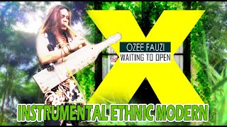 WAIT TO OPEN (Official Video Ozee Fauzi) INSTRUMENTAL ETHNIC MODERN (Sape Borneo & Suling Bambu)