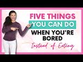 EP #44: Five Things You Can Do When You're Bored Instead of Eating