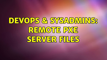 DevOps & SysAdmins: Remote PXE server files (2 Solutions!!)