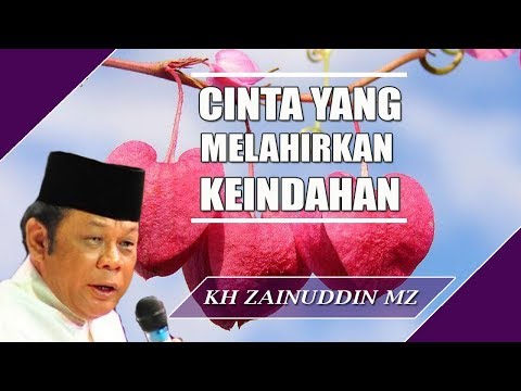 Cinta Yang Melahirkan Keindahan - Ceramah KH Zainuddin MZ