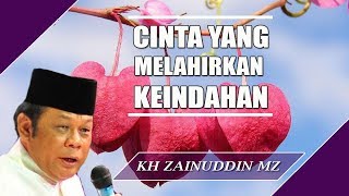 Cinta Yang Melahirkan Keindahan - Ceramah KH Zainuddin MZ